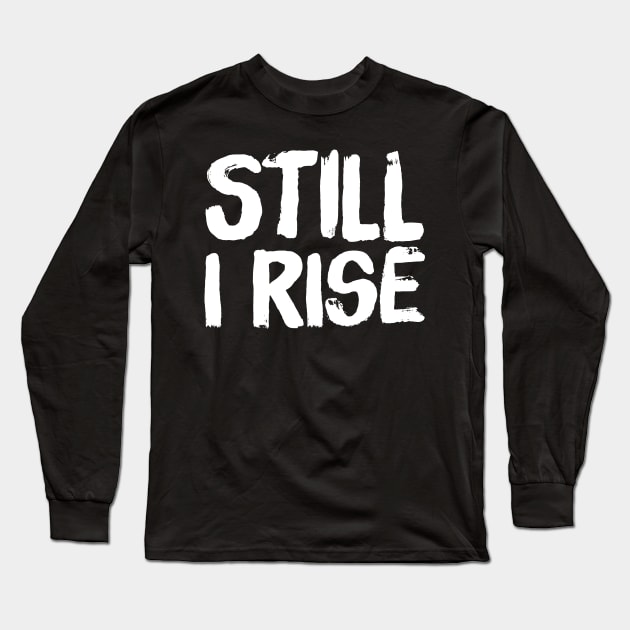 Still I rise Long Sleeve T-Shirt by captainmood